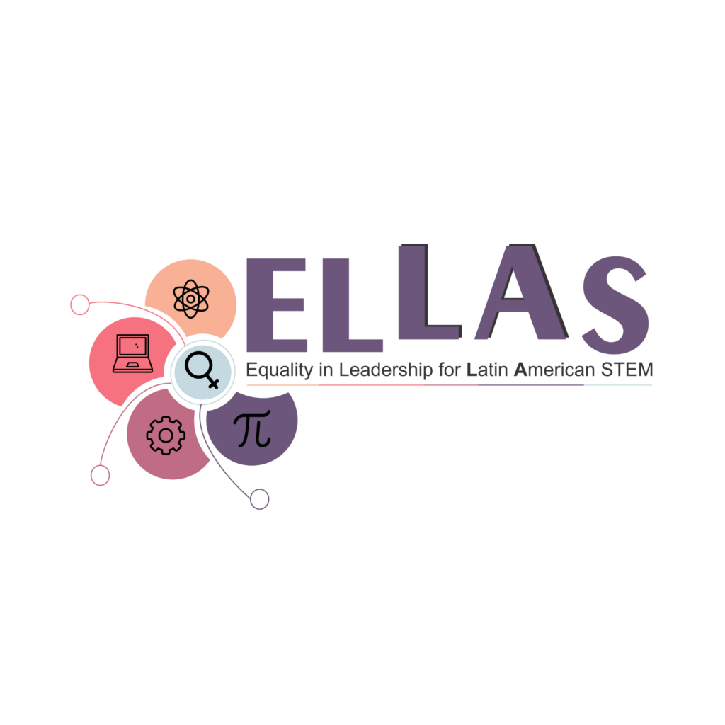 Logo ELLAS Descrição da logomarca do ELLAS: a sigla ELLAS está disposta na área central da imagem, a cor da logo é roxa Abaixo da sigla é possível ler seu significado Equality in Leadership for Latin American STEM Ao lado esquerdo da sigla existem diversos elementos gráficos que representam a área STEM: Átomo, Laptop, engrenagem e o símbolo do número Pi. Cada um se encontra dentro de uma Pétala de flore e ao centro o simbolo do sexo feminino unindo todos os elementos, assim formando uma flor.